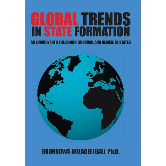 Global Trends in State Formation : An Enquiry Into the Origin, Survival and Demise of States (Hardcover)