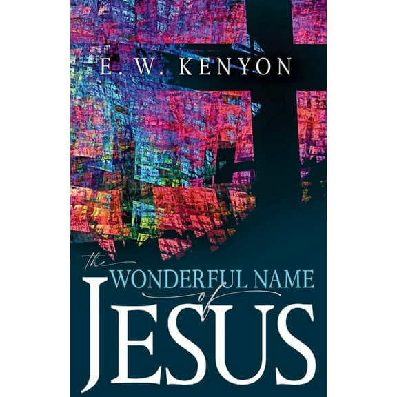 The Wonderful Name of Jesus: A Biblical Exposition of a Believer's Spiritual Authority, (Paperback)