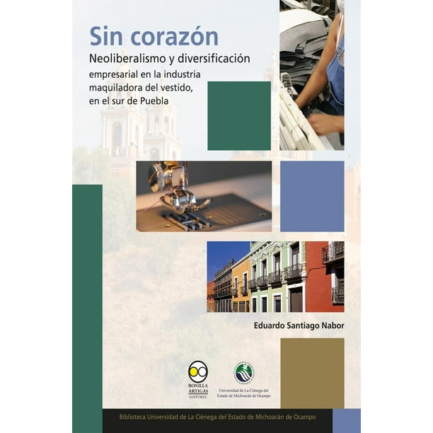 Libro Sin Corazon. Neoliberalismo Y Diversificacion Tapa Blanda, Autor Eduardo Santiago Nabor, Editorial Bonilla Artigas Editores