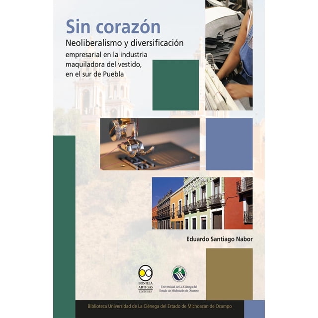 Libro Sin Corazon. Neoliberalismo Y Diversificacion Tapa Blanda, Autor Eduardo Santiago Nabor, Editorial Bonilla Artigas Editores