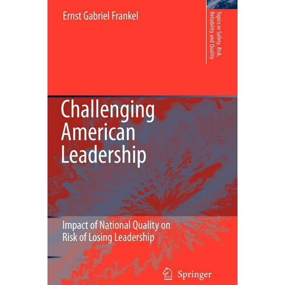 Topics in Safety, Risk, Reliability and Challenging American Leadership: Impact of National Quality on Risk of Losing Leadership, Book 10, (Paperback)