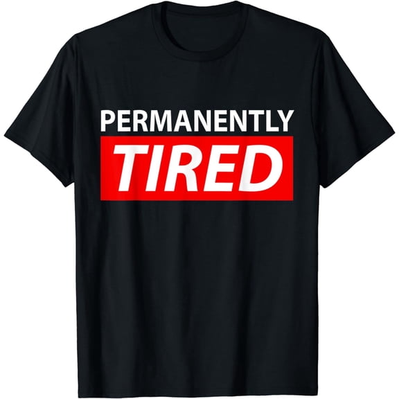 Permanently Tired T-Shirt
