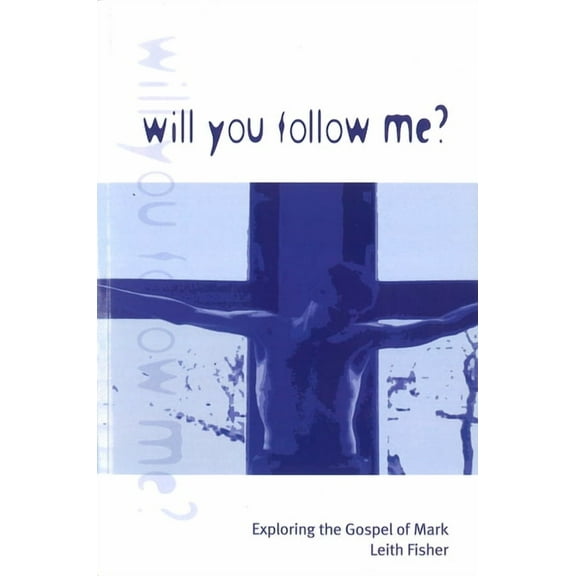 Will You Follow Me?: Exploring the Gospel of Mark, (Paperback)