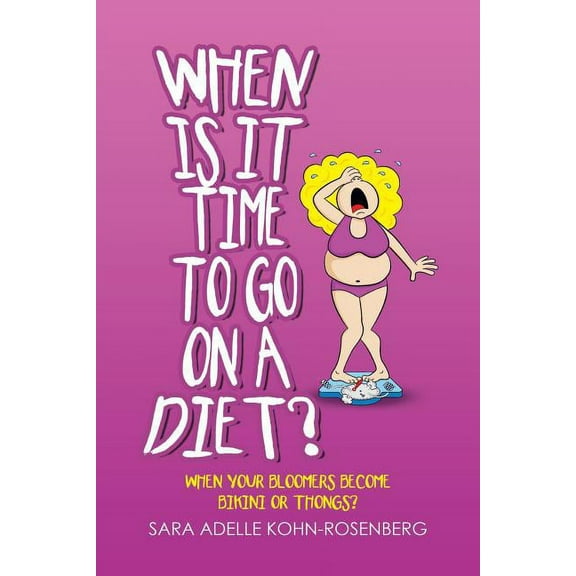 When Is It Time to Go on a Diet?: When Your Bloomers Become Bikini or Thongs? Paperback 1796016071 9781796016079 Sara Adelle Kohn-Rosenberg