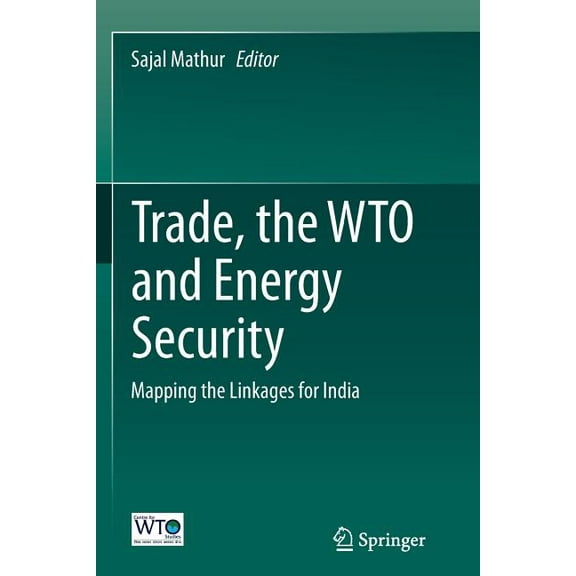 Trade, the Wto and Energy Security: Mapping the Linkages for India, (Paperback)