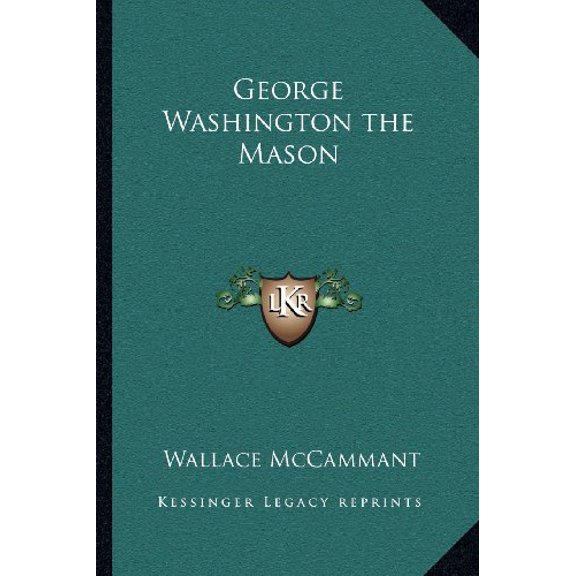 George Washington the Mason Paperback 1162570970 9781162570976 Wallace McCammant