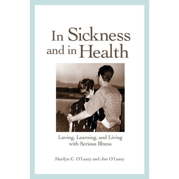 In Sickness and in Health: Loving, Learning, and Living with Serious Illness, (Paperback)