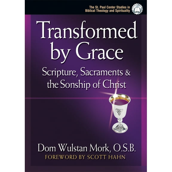 Transformed by Grace : Scripture, Sacraments and the Sonship of Christ (Paperback)