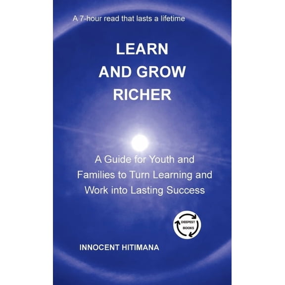 Learn and Grow Richer: A Guide for Youth and Families to Turn Learning and Work into Lasting Success, (Hardcover)