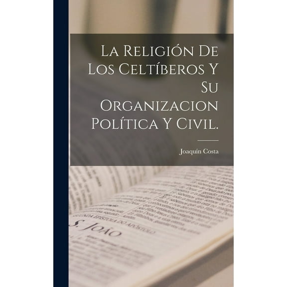 La Religión De Los Celtíberos Y Su Organizacion Política Y Civil. (Hardcover)