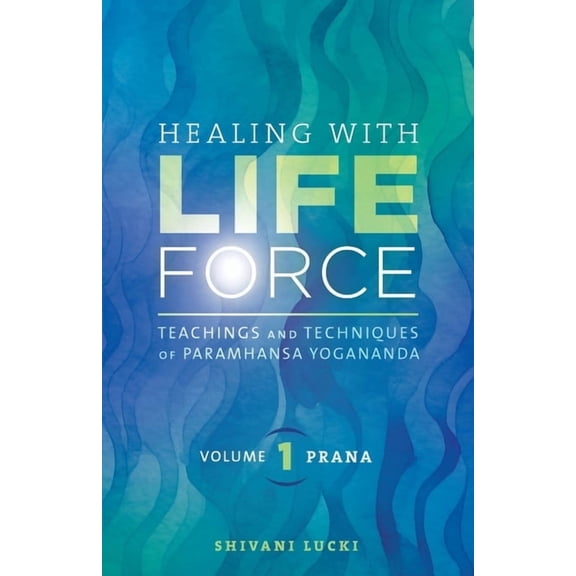 Healing with Life Force Healing with Life Force, Volume One - Prana: Teachings and Techniques of Paramhansa Yogananda, Book 1, (Paperback)