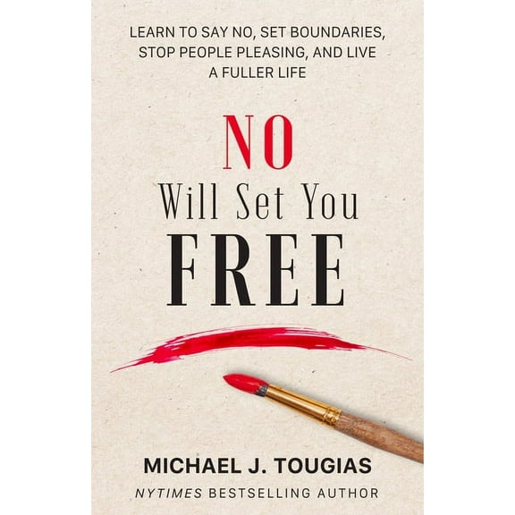 No Will Set You Free: Learn to Say No, Set Boundaries, Stop People Pleasing, and Live a Fuller Life (How an Organization, (Hardcover)