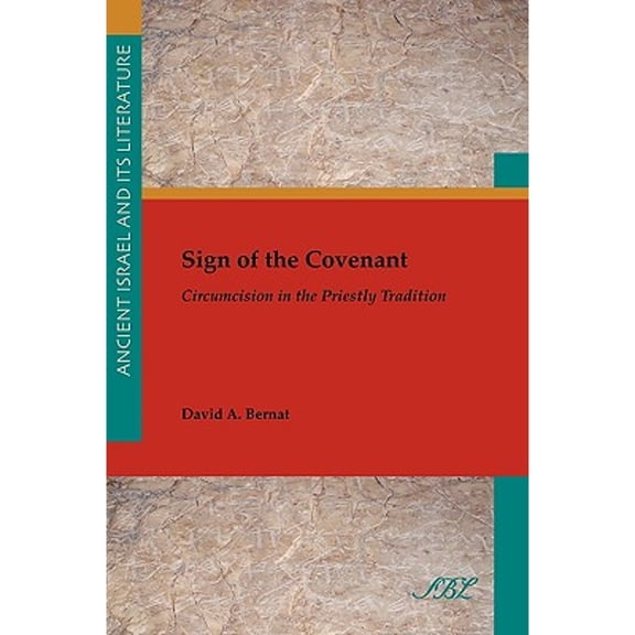 Sign of the Covenant: Circumcision in the Priestly Tradition (Paperback) by David A Bernat
