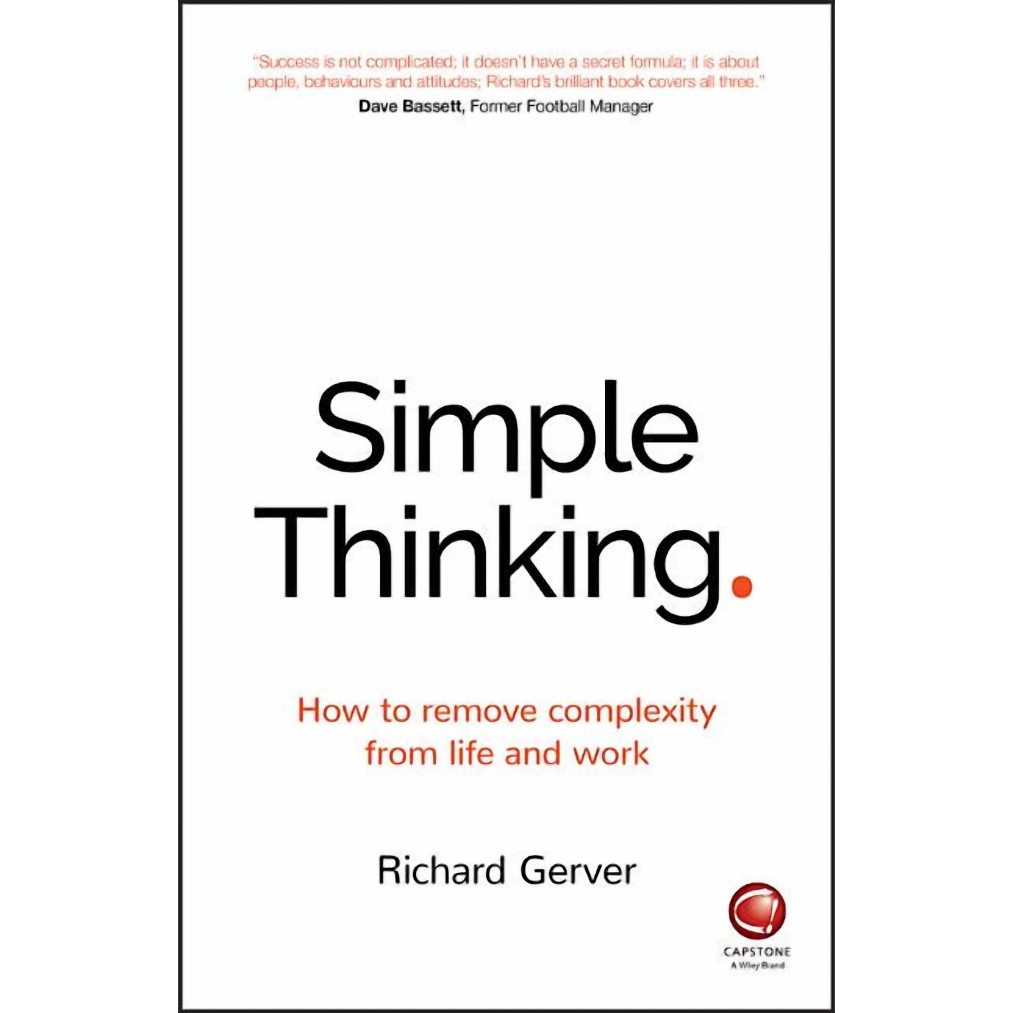 Simple Thinking: How to Remove Complexity from Life and Work (Paperback)