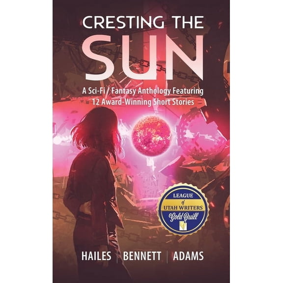 Cresting the Sun: A Sci-Fi / Fantasy Anthology Featuring 12 Award-Winning Short Stories, (Hardcover)