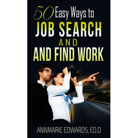50 Easy Ways to Job Search and Find Work: Hot Job Hunting Tips that works -