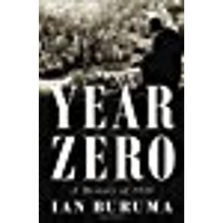 Year Zero A History of 1945 (Ala Notable Books for Adults) by Ian Buruma
