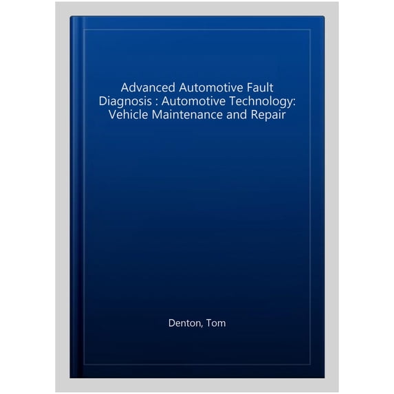 Pre-Owned Advanced Automotive Fault Diagnosis: Automotive Technology: Vehicle Maintenance and Repair, (Paperback)