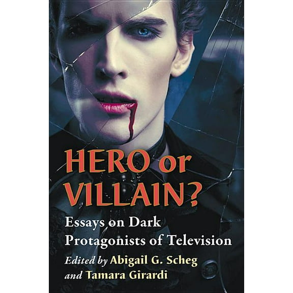 Hero or Villain?: Essays on Dark Protagonists of Television, (Paperback)