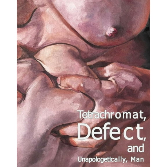 Tetrachromat, Defect, and Unapologetically, Man, (Paperback)