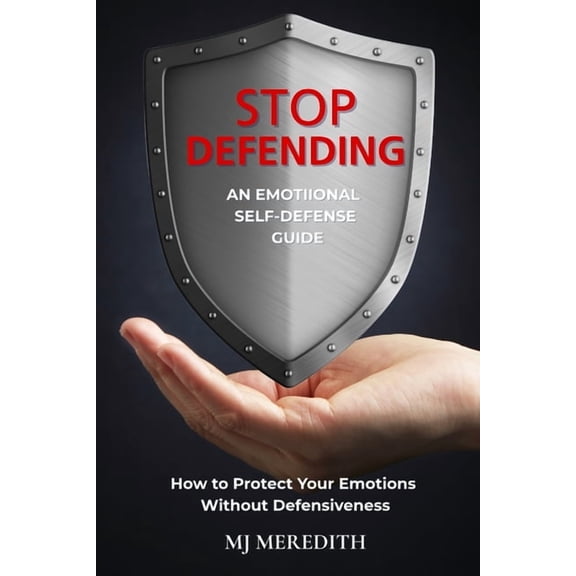 Stop Defending - An Emotional Self-Defense Guide, (Paperback)