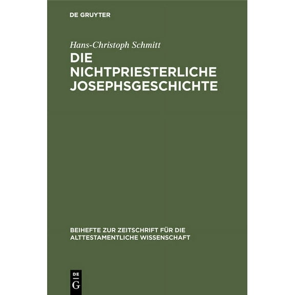 Beihefte Zur Zeitschrift FÃ¼r die Alttest Die nichtpriesterliche Josephsgeschichte, Book 154, (Hardcover)