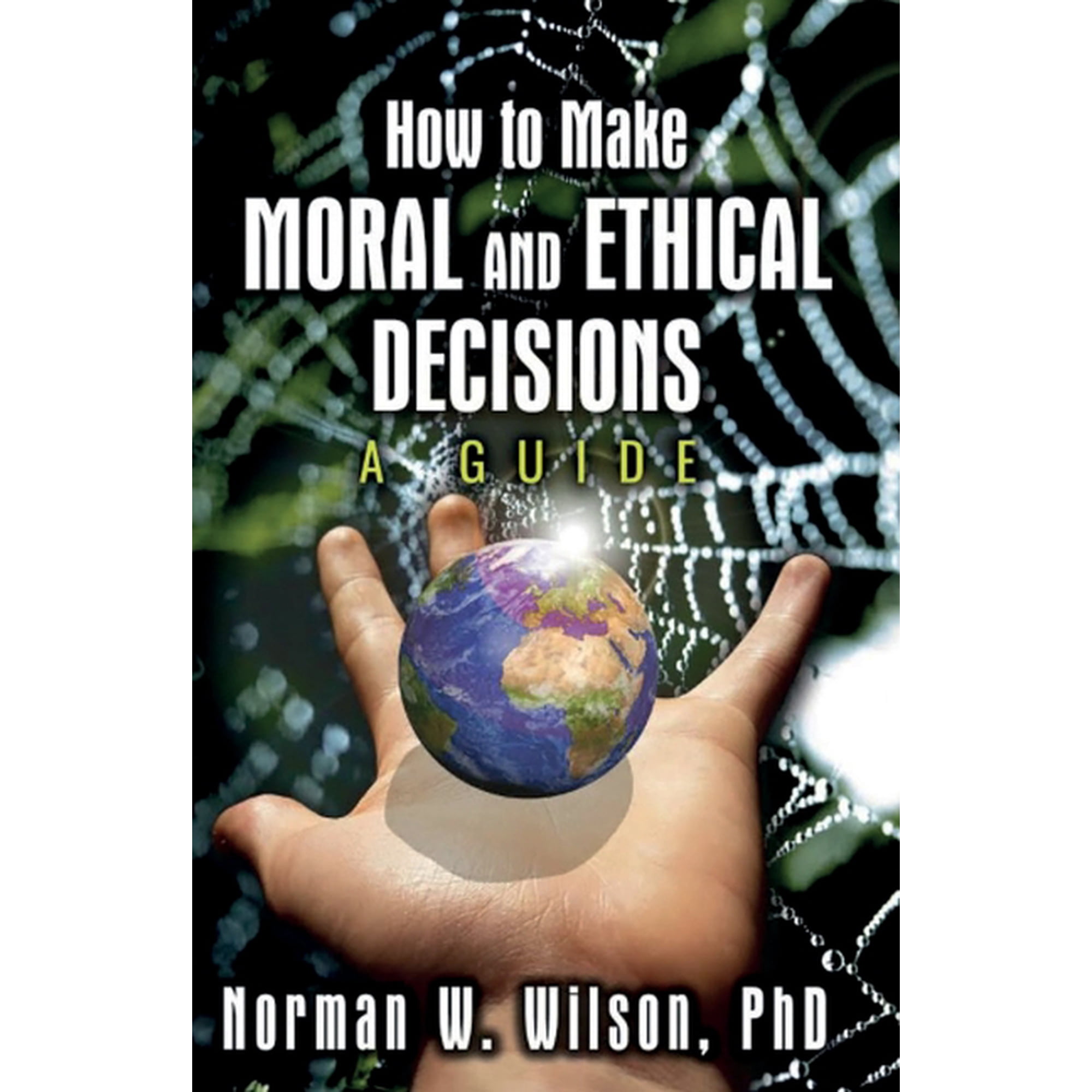 How To Make Moral And Ethical Decisions - A Guide (Paperback)