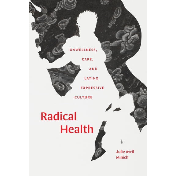 Radical Health: Unwellness, Care, and Latinx Expressive Culture, (Paperback)