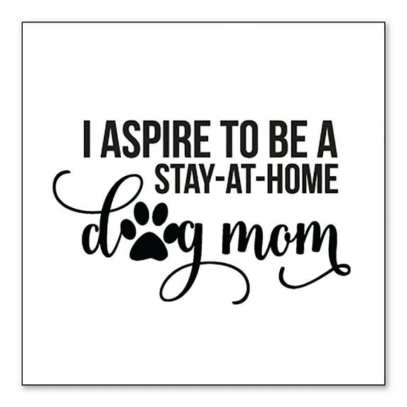 DistinctInk Custom Bumper Sticker - 4" x 4" Decorative Decal - White Background - I Aspire to Be a Stay-At-Home Dog Mom