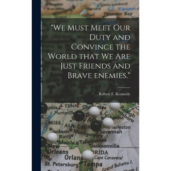 "We Must Meet Our Duty and Convince the World That We Are Just Friends and Brave Enemies.", (Hardcover)