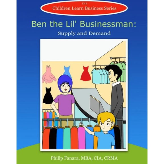 Children Learn Business Ben the Lil' Businessman: Supply and Demand, Book 1, (Paperback)
