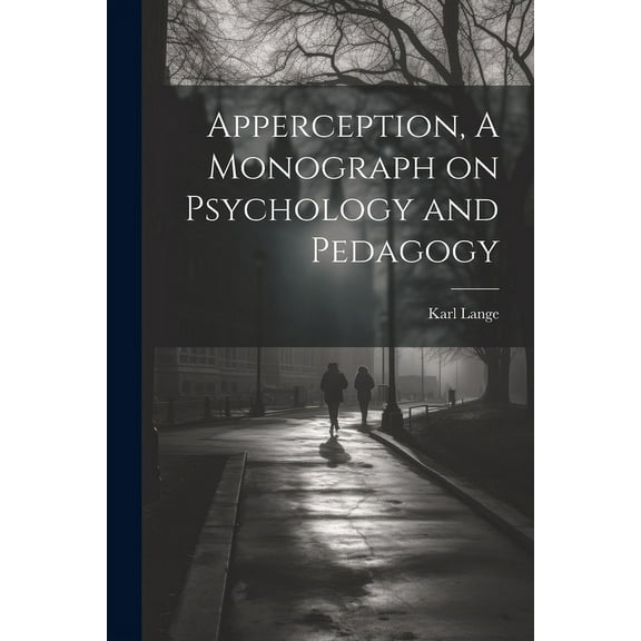 Apperception, A Monograph on Psychology and Pedagogy (Paperback)