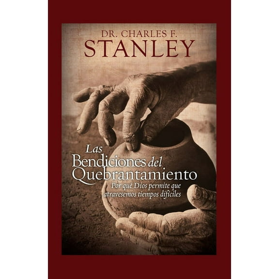 Las Bendiciones del Quebrantamiento: Por QuÃ© Dios Permite Que Atravesemos Tiempos DifÃ­ciles, (Hardcover)