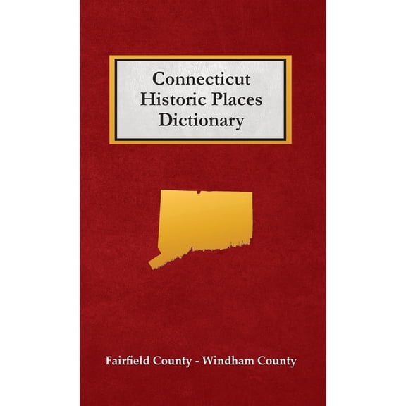 Connecticut Historic Places Dictionary, (Hardcover)