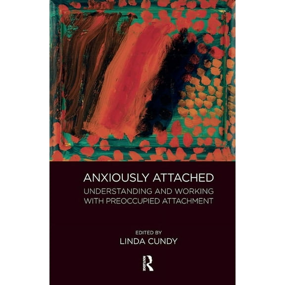 Anxiously Attached: Understanding and Working with Preoccupied Attachment, (Hardcover)