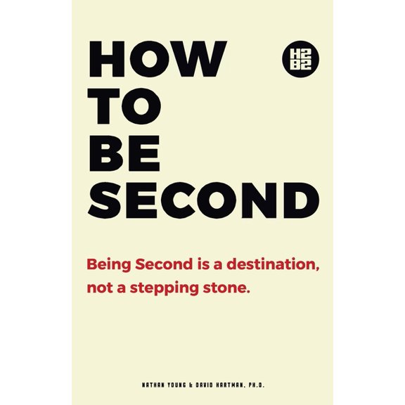 How to be Second: Being Second is a Destination, not a Stepping Stone, (Paperback)