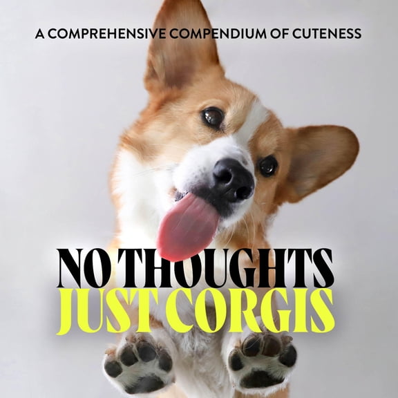Pre-Owned No Thoughts Just Corgis: A Comprehensive Compendium of Cuteness (Hardcover) 1454951850 9781454951858