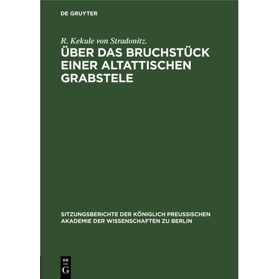 Sitzungsberichte der Königlich Preussisc Über Das Bruchstück Einer Altattischen Grabstele: Gesammtsitzung Von 10. April, Book 1902, (Hardcover)