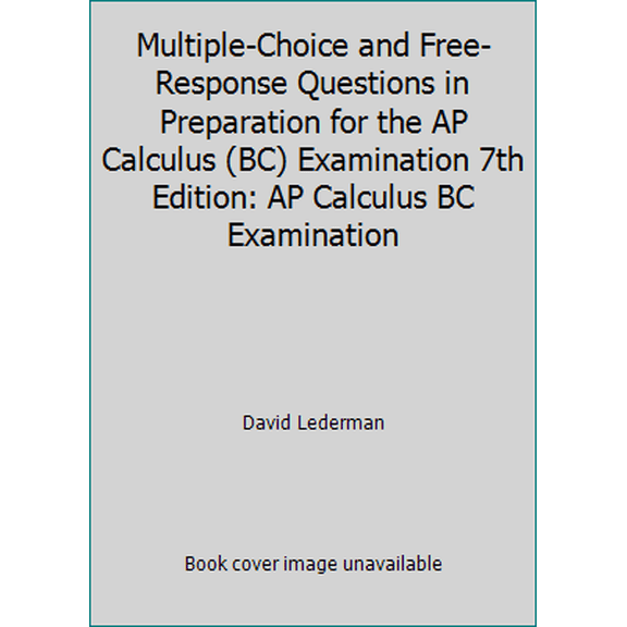 Pre-Owned Multiple-Choice and Free-Response Questions in Preparation for the AP Calculus (BC) Examination 7th Edition: AP Calculus BC Examination (Paperback) 187862198X 9781878621986