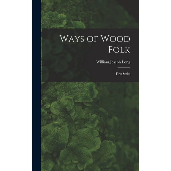 Ways of Wood Folk: First Series (Hardcover)