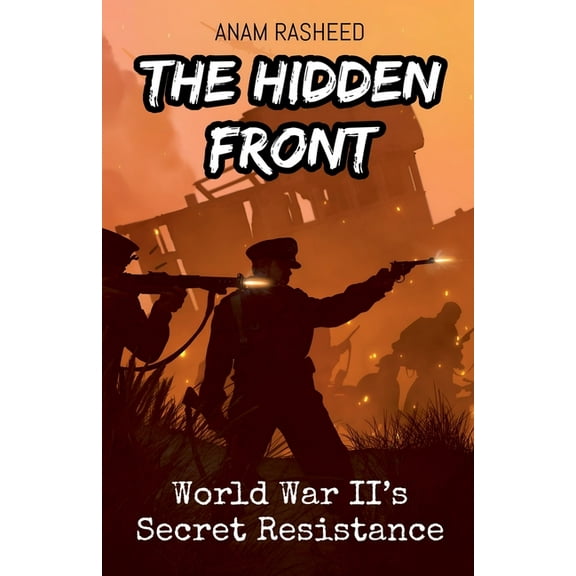 The Hidden Front: World War II's Secret Resistance, (Paperback)