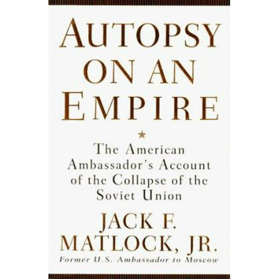 Pre-Owned Autopsy on an Empire: The American Ambassador's Account of the Collapse of the Soviet Union (Hardcover) 0679413766 9780679413769