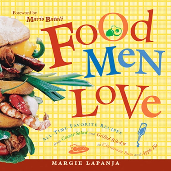 Pre-Owned Food Men Love : All-Time Favorite Recipes from Caesar Salad and Grilled Rib-Eye to Cinnamon Buns and Apple Pie (Paperback)