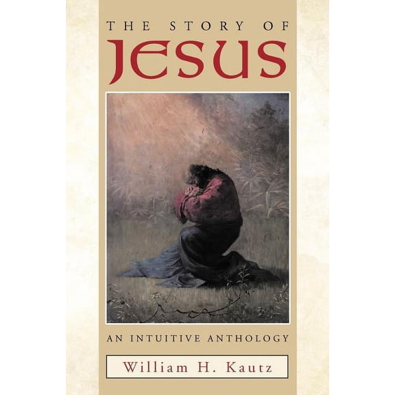 The Story of Jesus: An Intuitive Anthology
