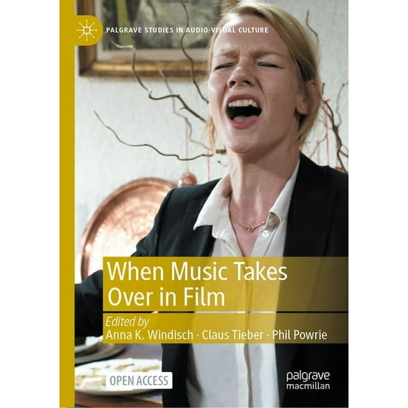 Palgrave Studies in Audio-Visual Culture When Music Takes Over in Film, (Hardcover)