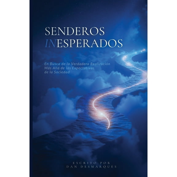 Uncharted Paths / Senderos Inesperados: Pursuing True Fulfillment Beyond Society's Expectations / En Busca de la Verdade, (Paperback)