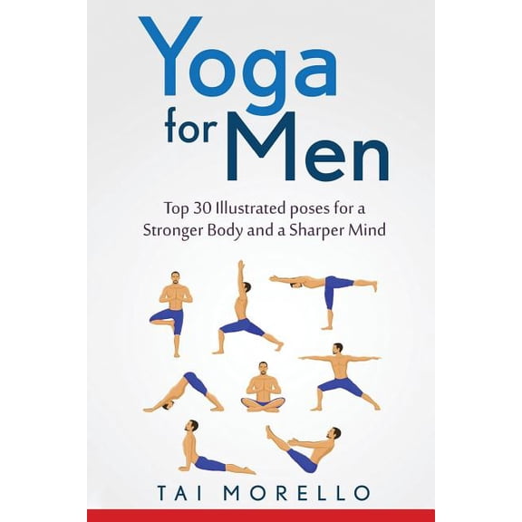 Yoga for Men: Top 30 Illustrated poses for a Stronger Body and a Sharper Mind, (Paperback)