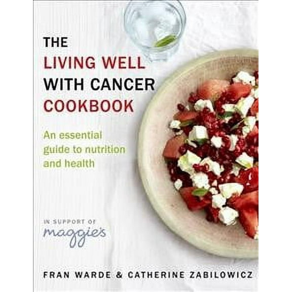 The Living Well With Cancer Cookbook : An Essential Guide to Nutrition, Lifestyle and Health (Paperback)