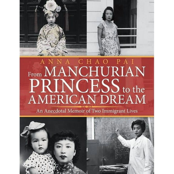 From Manchurian Princess to the American Dream: An Anecdotal Memoir of Two Immigrant Lives (Paperback)