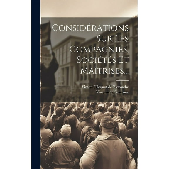 Considérations Sur Les Compagnies, Sociétés Et Maîtrises... (Hardcover)